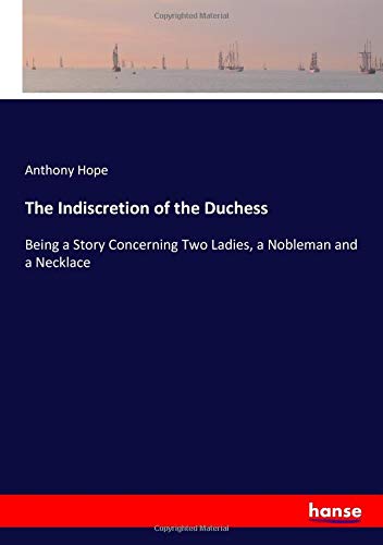 The Indiscretion of the Duchess: Being a Story Concerning Two Ladies, a Nobleman and a Necklace
