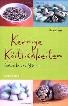 Kernige Köstlichkeiten. Getreide und Nüsse