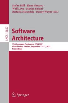 Software Architecture: 15th European Conference, ECSA 2021, Virtual Event, Sweden, September 13-17, 2021, Proceedings (Lecture Notes in Computer Science, Band 12857)