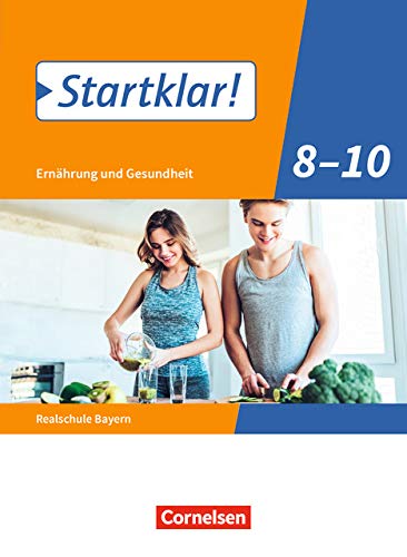 Startklar! - Ernährung und Gesundheit - Realschule Bayern: 8.-10. Jahrgangsstufe - Schülerbuch