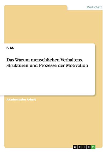 Das Warum menschlichen Verhaltens. Strukturen und Prozesse der Motivation