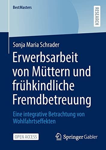 Erwerbsarbeit von Müttern und frühkindliche Fremdbetreuung: Eine integrative Betrachtung von Wohlfahrtseffekten (BestMasters)