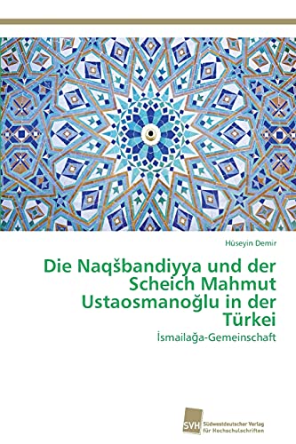 Die Naqšbandiyya und der Scheich Mahmut Ustaosmanoğlu in der Türkei: İsmailağa-Gemeinschaft: Ismailaga-Gemeinschaft