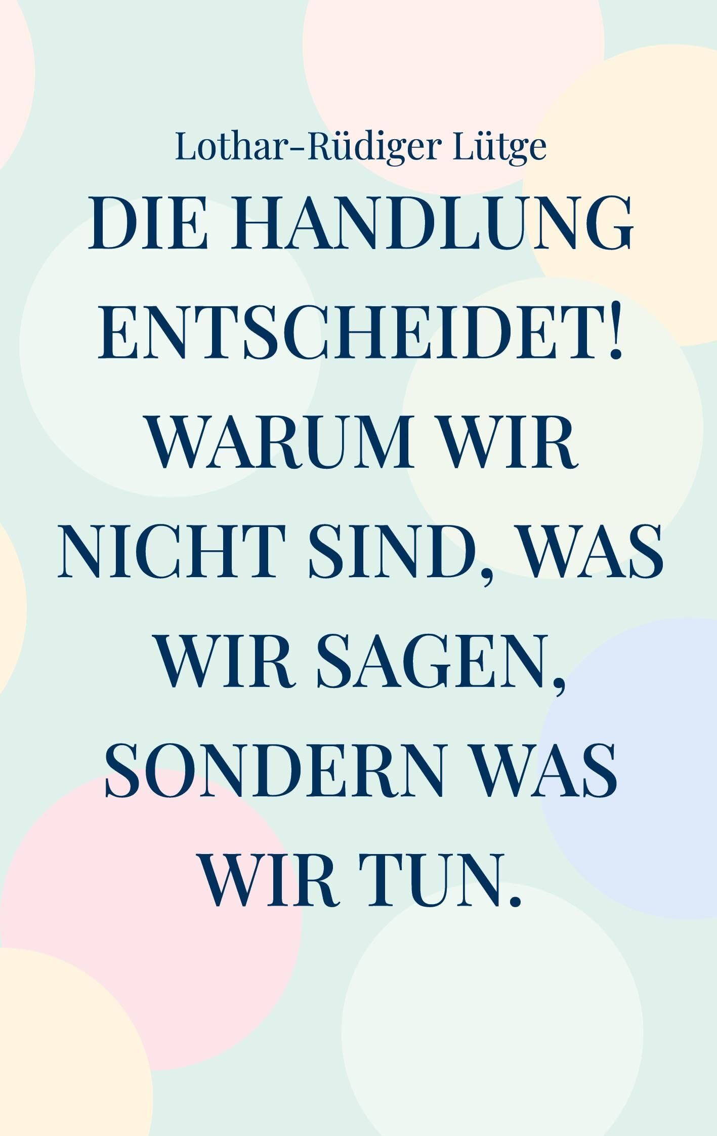 Die Handlung entscheidet. Warum wir nicht sind, was wir sagen, sondern was wir tun.