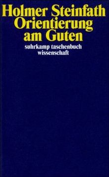 Orientierung am Guten: Praktisches Überlegen und die Konstitution von Personen (suhrkamp taschenbuch wissenschaft)