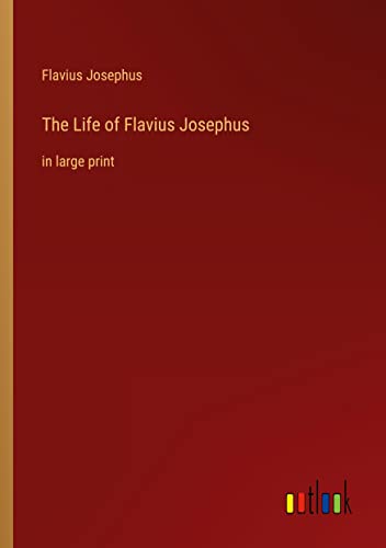 The Life of Flavius Josephus: in large print