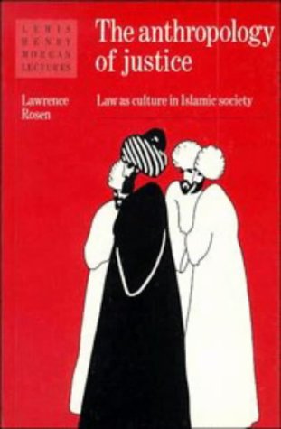 Rosen The Anthropology Of Justice, Law As Culture In Islamic Society (Lewis Henry Morgan Lectures)