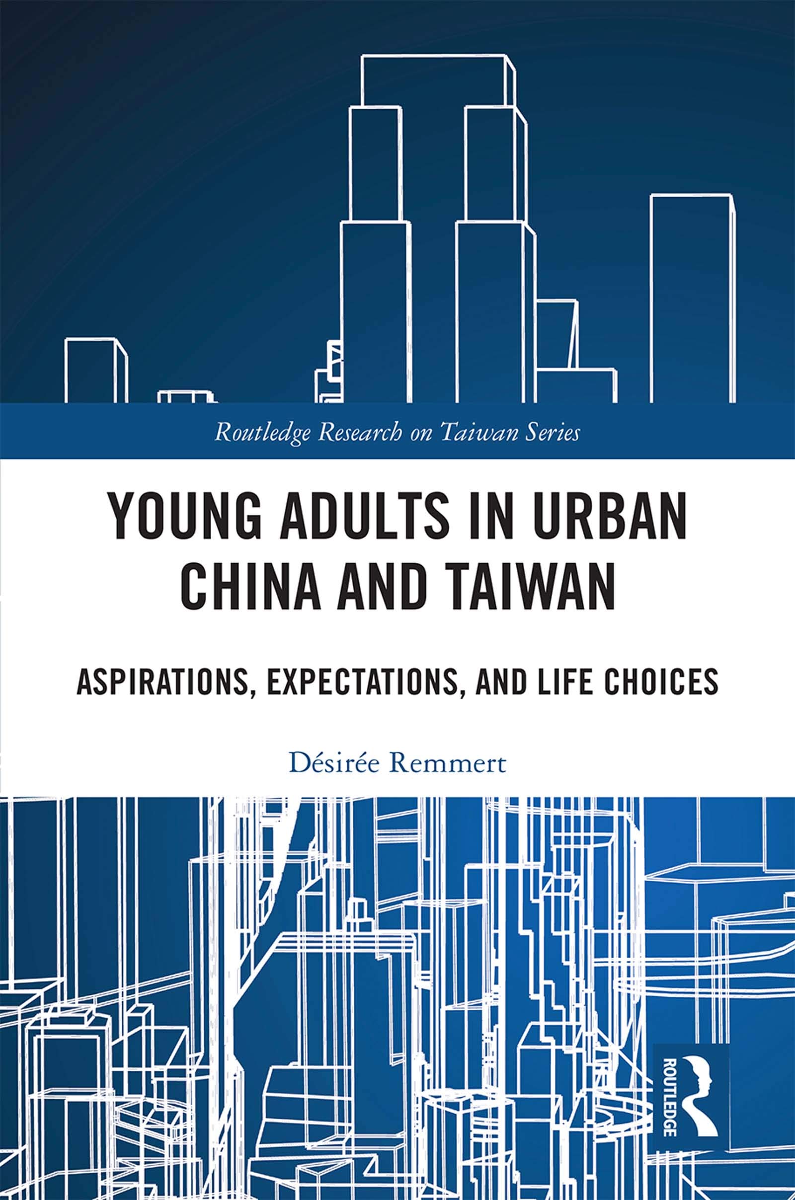 Young Adults in Urban China and Taiwan: Aspirations, Expectations, and Life Choices (Routledge Research on Taiwan, 30, Band 30)