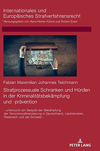 Strafprozessuale Schranken und Hürden in der Kriminalitätsbekämpfung und -prävention: - untersucht am Beispiel der Bekämpfung der ... Europäisches Strafverfahrensrecht, Band 19)