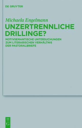 Unzertrennliche Drillinge?: Motivsemantische Untersuchungen zum literarischen Verhältnis der Pastoralbriefe (Beihefte zur Zeitschrift für die neutestamentliche Wissenschaft, Band 192)