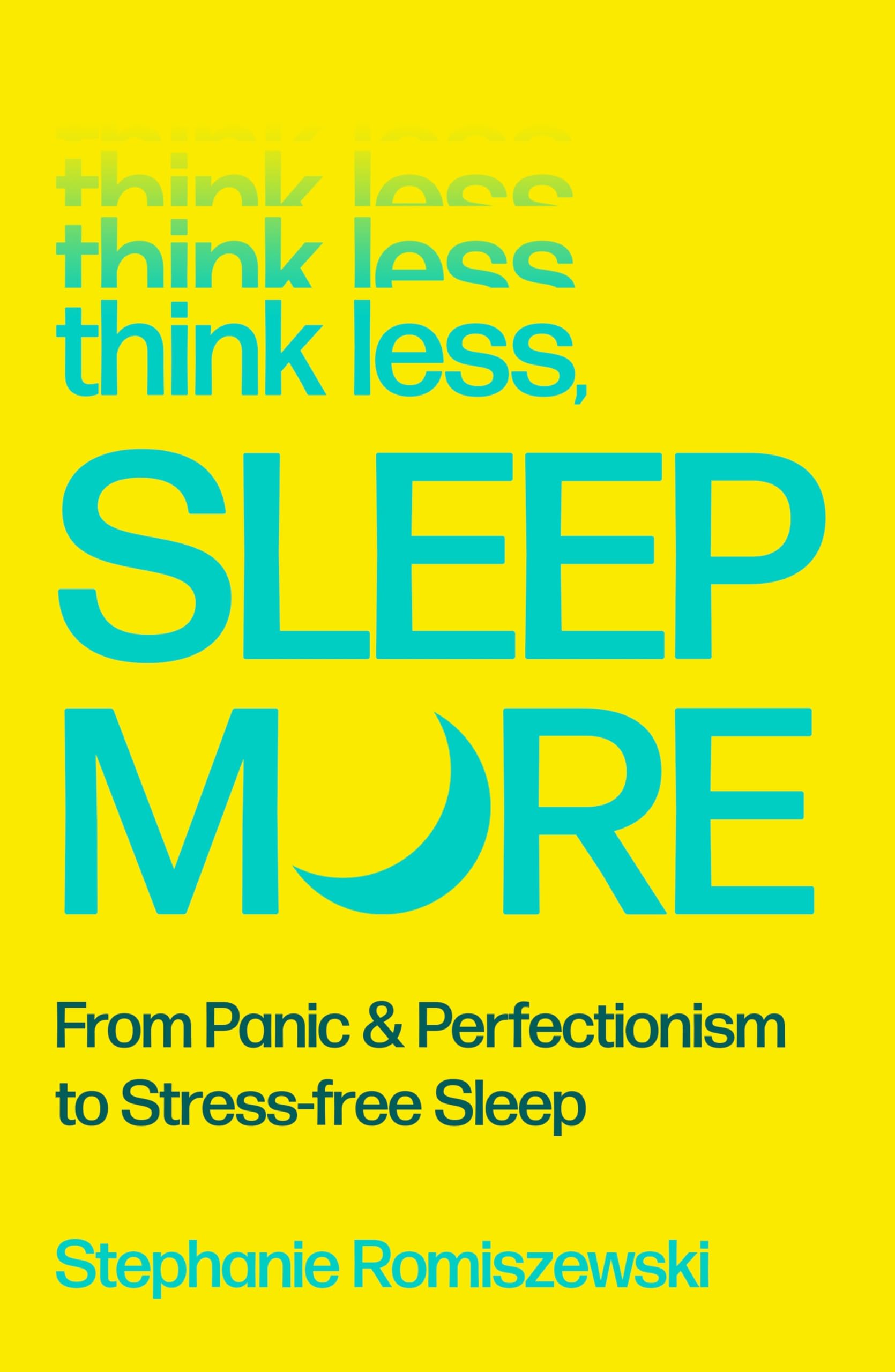 Think Less, Sleep More: From Panic and Perfection to Stress-Free Sleep