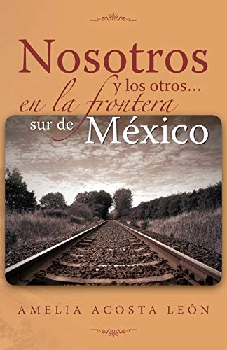 Nosotros y los otros. . . en la frontera sur de México