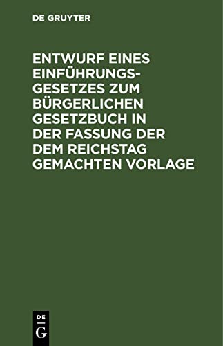 Entwurf eines Einführungsgesetzes zum Bürgerlichen Gesetzbuch in der Fassung der dem Reichstag gemachten Vorlage: Materialien zu dem dritten ... erster Lesung und aus den Protokollen zweiter
