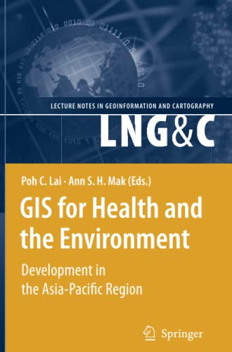 GIS for Health and the Environment: Development in the Asia-Pacific Region (Lecture Notes in Geoinformation and Cartography)