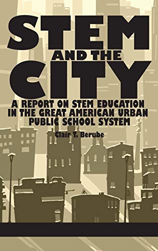 Stem and the City: A Report on Stem Education in the Great American Urban Public School System (Hc)