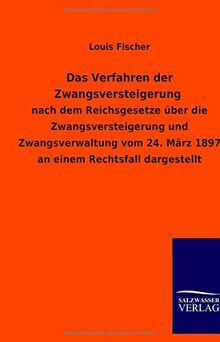 Das Verfahren der Zwangsversteigerung: nach dem Reichsgesetze über die Zwangsversteigerung und Zwangsverwaltung vom 24. März 1897 an einem Rechtsfall dargestellt