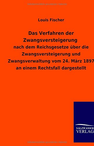 Das Verfahren der Zwangsversteigerung: nach dem Reichsgesetze über die Zwangsversteigerung und Zwangsverwaltung vom 24. März 1897 an einem Rechtsfall dargestellt