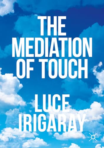 Luce Irigaray The Mediation Of Touch