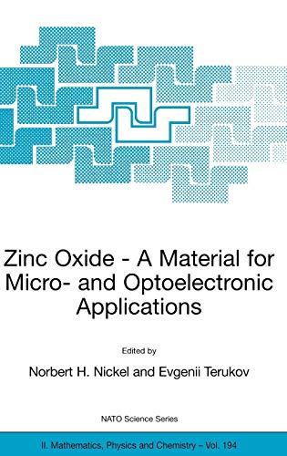 Zinc Oxide - A Material for Micro- and Optoelectronic Applications: Proceedings of the NATO Advanced Research Workshop on Zinc Oxide as a Material for ... Physics and Chemistry, 194, Band 194)