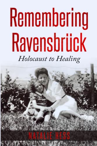 Remembering Ravensbrück: From Holocaust to Healing (Holocaust Survivor Memoirs World War II)