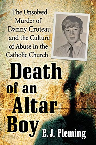 Death of an Altar Boy: The Unsolved Murder of Danny Croteau and the Culture of Abuse in the Catholic Church