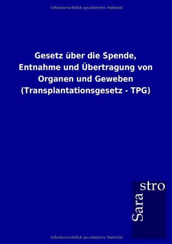 Gesetz über die Spende, Entnahme und Übertragung von Organen und Geweben (Transplantationsgesetz - TPG)