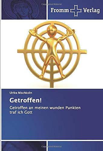 Getroffen!: Getroffen an meinen wunden Punkten traf ich Gott