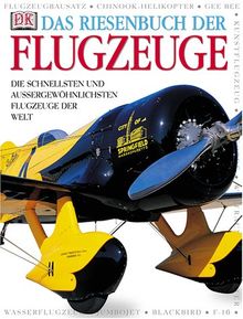 Das Riesenbuch der Flugzeuge. Die schnellsten und außergewöhnlichsten Flugzeuge der Welt