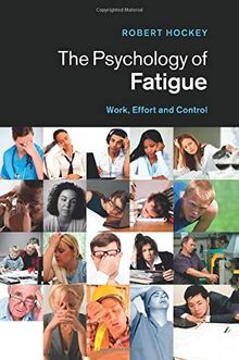 The Psychology of Fatigue: Work, Effort And Control