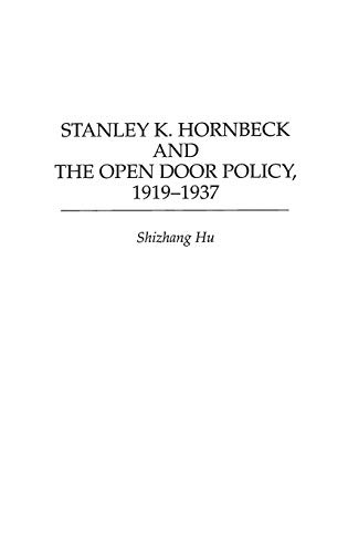 Stanley K. Hornbeck and the Open Door Policy, 1919-1937 (Contributions to the Study of World History)