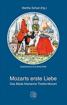 Mozarts erste Liebe: Das Bäsle Marianne Thekla Mozart