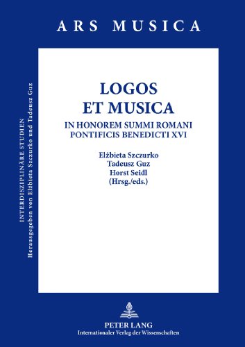 LOGOS ET MUSICA: In Honorem Summi Romani Pontificis Benedicti XVI (Ars Musica. Interdisziplinäre Studien)