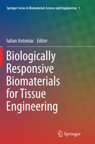 Biologically Responsive Biomaterials for Tissue Engineering (Springer Series in Biomaterials Science and Engineering, Band 1)