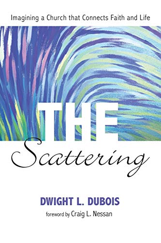 The Scattering: Imagining a Church that Connects Faith and Life
