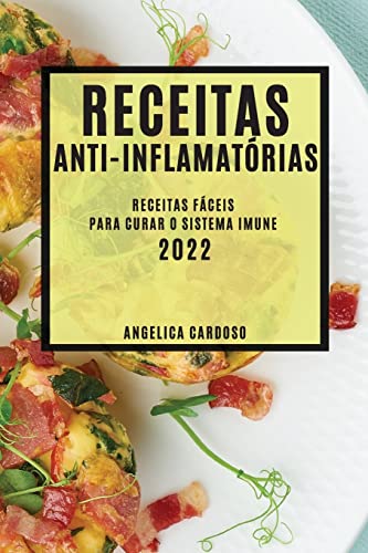 RECEITAS ANTI-INFLAMATÓRIAS 2022: RECEITAS FÁCEIS PARA CURAR O SISTEMA IMUNE