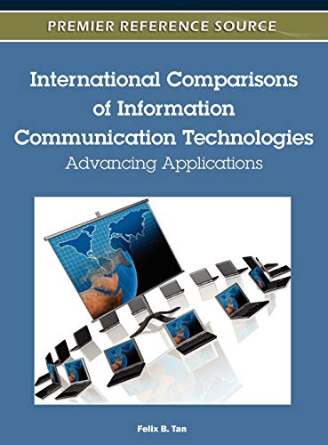 International Comparisons of Information Communication Technologies: Advancing Applications (Premier Reference Source)