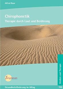 Chirophonetik: Therapie durch Laut und Berührung (Beiträge für eine bewusste Lebensführung in Gesundheit und Krankheit)