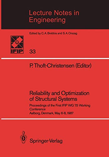 Reliability and Optimization of Structural Systems: Proceedings of the First IFIP WG 7.5 Working Conference Aalborg, Denmark, May 6-8, 1987 (Lecture Notes in Engineering, 33, Band 33)