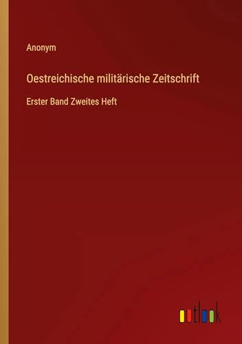 Oestreichische militärische Zeitschrift: Erster Band Zweites Heft