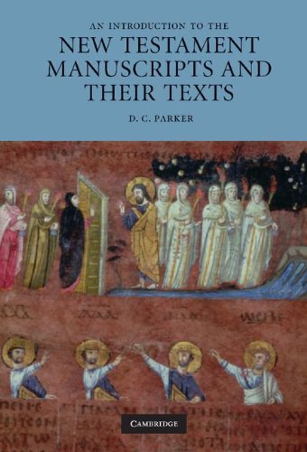 Parker, D. C. An Introduction To The New Testament Manuscripts And Their Texts