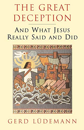 Gerd Luedemann The Great Deception, And What Jesus Really Said And Did