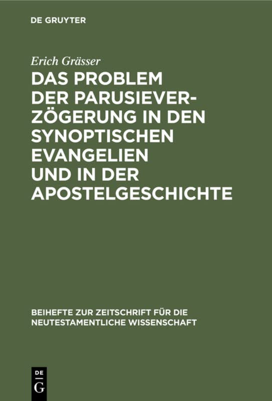 Das Problem der Parusieverzögerung in den synoptischen Evangelien und in der Apostelgeschichte (Beihefte zur Zeitschrift für die neutestamentliche Wissenschaft, 22)