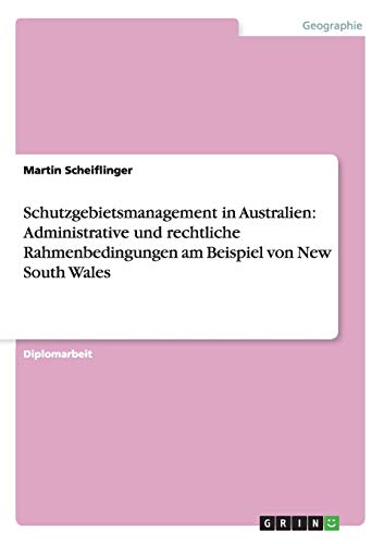 Schutzgebietsmanagement in Australien: Administrative und rechtliche Rahmenbedingungen am Beispiel von New South Wales