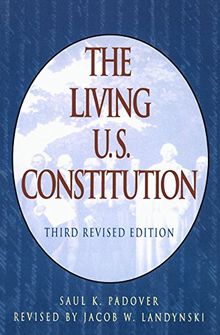 The Living U.S. Constitution: Historical Background, Landmark Supreme Court Decisions : with Introductions, Indexed Guide, Pen Portraits of the Signers