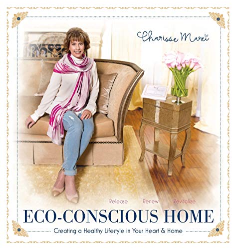 Eco-Conscious Home: Creating A Healthy Lifestyle in Your Heart & Home (One Room at a Time, Band 4)