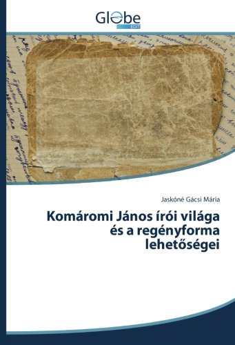 Komáromi János írói világa és a regényforma lehetőségei