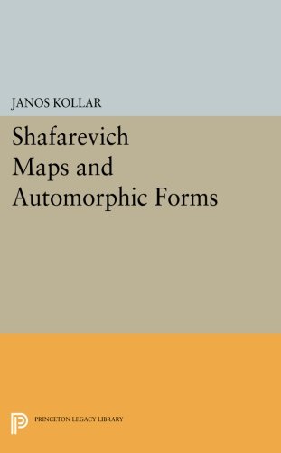 Janos Kollar Shafarevich Maps And Automorphic Forms (Princeton Legacy Library) (Princeton Legacy Library, M. B. Porter Lectures)