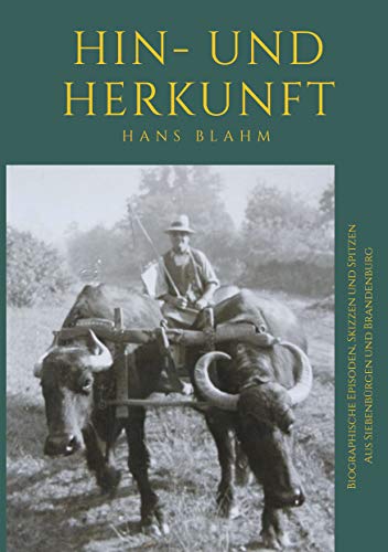 Hin- und Herkunft: Biographische Episoden, Skizzen und Spitzen aus Siebenbürgen und Brandenburg