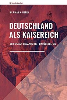 Deutschland als Kaiserreich: Der Staat Bismarcks – Ein Überblick