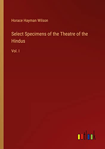 Select Specimens of the Theatre of the Hindus: Vol. I